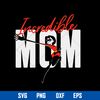 Incredible Mom Svg, SuperHero Mom Svg, Mother_s Day Svg, Png Dxf Eps Digital File.jpg