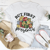 But First Presents Tee