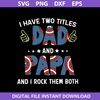 1-I-Have-Two-Titles-Dad-And-Papa-And-I-Rock-Them-Both-Svg,-Father's-Day-Svg,-Png-Dxf-Eps-Digital-File.jpeg