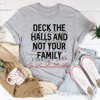 Deck The Halls And Not Your Family Tee