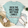 Deck The Halls And Not Your Family Tee