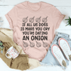 Dating An Onion Tee