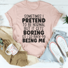 Sometimes I Pretend To Be Normal Tee