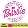 Come on Babe Let's Go Party Svg Png Eps Doll svg, Birthday Girl svg.jpg