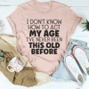 How To Act My Age Tee