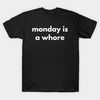 MR-274202321458-monday-is-a-whore-t-shirt-funny-meme-tee-image-1.jpg