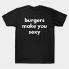 MR-2742023211735-burgers-make-you-sexy-t-shirt-funny-meme-tee-image-1.jpg