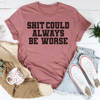 It Could Always Be Worse Tee