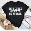 It Could Always Be Worse Tee