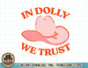 In Dol.ly We Trust Pink Hat Cowgirl Western 90S Music Funny T-Shirt copy.jpg