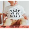 MR-552023131024-born-to-ball-svg-png-dxf-eps-baby-basketball-shirt-image-1.jpg