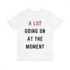 MR-1152023114052-a-lot-going-on-at-the-moment-taylor-swift-shirt-concert-shirt-image-1.jpg