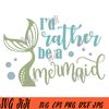 I'd-Rather-Be-Mermaid-SVG,-Ariel-Princess-SVG,-Little-Mermaid-SVG.jpg