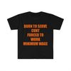 MR-22520239347-funny-meme-tshirt-born-to-serve-cunt-forced-to-work-minimum-image-1.jpg