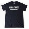 MR-285202317213-retirement-shirt-im-retired-are-you-jealous-t-shirt-image-1.jpg