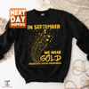 In September We Wear Gold Sweatshirt, Childhood Cancer Shirt, Motivational Shirt, Childhood Cancer Awareness Shirt, Gold Ribbon Shirt - 1.jpg