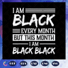 I-Am-Black-Every-Month-but-This-Month-I-Am-Black-Black-black-black-svg-BG23072020.jpg
