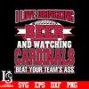 I_Love_Dringking_Beer_And_Watching_Cardinals_Beat_Your_Team_s_Ass_svg_eps_dxf_png_file.jpg