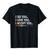 I see I love you I accept you - LGBTQ Ally Gay Pride T-Shirt.jpg