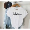 MR-56202391217-whatever-t-shirt-whatever-shirt-funny-womens-t-shirt-image-1.jpg