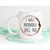 MR-562023174153-funny-coffee-mug-i-will-probably-spill-this-office-mug-work-image-1.jpg