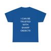 I Can Be Trusted With Sharp Objects Funny MemeT Shirt - 10.jpg