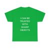 I Can Be Trusted With Sharp Objects Funny MemeT Shirt - 7.jpg