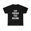 Soup Powered Fuck Machine Shirt, Soup Powered Fuck Machine Tee Sweatshirt Hoodie, Trending Shirt, unisex - 1.jpg