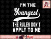 I m the youngest the rules don t apply to me png, instant download.jpg