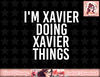 I M XAVIER DOING XAVIER THINGS Funny Birthday Name Gift Idea png, instant download.jpg
