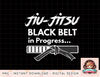 Black Belt in Progress png, instant download, digital print Jiu-Jitsu BJJ Combat Tee png, instant download, digital print.jpg
