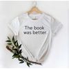 MR-1262023102533-the-book-was-better-shirt-book-lover-shirt-bookworm-shirt-image-1.jpg