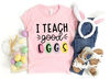 I Teach Good Eggs Shirt,Easter Teacher Shirt,Easter Day Shirt, Women Easter Shirt,Easter Day,Cute Easter Teacher Shirt,Easter Shirt - 1.jpg