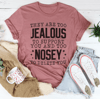 Too Jealous To Support You & Too Nosey To Delete You Tee