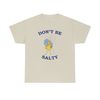 Don't Be Salty Shirt -graphic tees,graphic sweatshirts,graphic tee,salty sweatshirt,funny shirts,gift for girlfriend,salty shirt,salty tee - 5.jpg