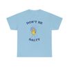 Don't Be Salty Shirt -graphic tees,graphic sweatshirts,graphic tee,salty sweatshirt,funny shirts,gift for girlfriend,salty shirt,salty tee - 7.jpg