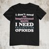 Prescription Opioids, Oddly Specific Shirt, Funny Shirt, Offensive Shirt, Funny Meme Shirt, Sarcastic Shirt, Ironic Shirt, Satire Shirt - 1.jpg