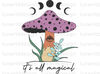 It's All Magical PNG  Hippie png  Hippie Soul png  Sublimation Design  Digital Design Download  Mushroom png  Trippy png - 1.jpg