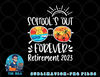 School s Out Forever Retired Teacher Retirement 2023 png, digital download copy.jpg