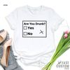 Are You Drunk T-Shirt, Funny Drunk Shirt, Sarcastic Shirt, Funny Drinking Shirt, Funny Tee, Funny Drunk Shirt, Funny Quote Shirt for Women - 7.jpg