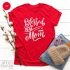 Blessed To Be Mom Shirt, Mom TShirt, Mom T Shirt, Mom T-Shirt, Mama Gifts, Gift For Mom, Blessed Mom Shirt, Mommy Tee, Mother's Day Gifts - 2.jpg