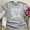 Blessed To Be Mom Shirt, Mom TShirt, Mom T Shirt, Mom T-Shirt, Mama Gifts, Gift For Mom, Blessed Mom Shirt, Mommy Tee, Mother's Day Gifts - 4.jpg