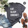 Funny Crochet Shirt, Crochet TShirt, Eat Sleep Crochet Tee, Funny Women Shirt, Crocheting Shirt, Crochet Hook Shirt, Crafting Shirts - 3.jpg