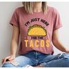 I'm Just Here for the Tacos T Shirt, Funny Taco Graphic Crewneck Shirts, Taco Gifts for Mexican, Taco Birthday Party Shirts for Foodie - 2.jpg