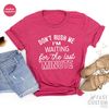 Late Sarcastic Shirt, Sarcasm Saying Shirt, Dont Rush me Shirt, Procrastinate Shirt, Last Minute Shirt, Funny TShirt, Funny Saying Shirt - 7.jpg