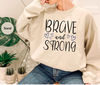 Motivational Crewneck Sweatshirt, Cancer Survivor Gift, Inspirational Hoodies and Sweaters, Cancer Long Sleeve Shirts, Brave and Strong Tee - 2.jpg