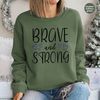 Motivational Crewneck Sweatshirt, Cancer Survivor Gift, Inspirational Hoodies and Sweaters, Cancer Long Sleeve Shirts, Brave and Strong Tee - 5.jpg