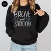 Motivational Crewneck Sweatshirt, Cancer Survivor Gift, Inspirational Hoodies and Sweaters, Cancer Long Sleeve Shirts, Brave and Strong Tee - 7.jpg
