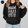 Retired 2023 Hoodie, Funny Retired Sweatshirt, Retirement Party, Retirement Shirt, I Worked My Whole Life for This Shirt, Gift for Retired - 8.jpg