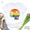 Beer Me Shirt, Beer Lover Shirt, Funny Drinking Shirt, Party Outfit, Summer Party Shirt, Beer T-Shirt, Funny Beer Tee, Alcohol Shirt - 4.jpg